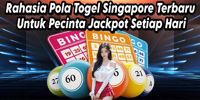 Rahasia Pola Togel Singapore Terbaru Untuk Pecinta Jackpot Setiap Hari