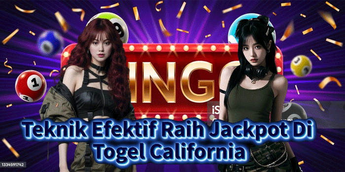 Teknik Efektif Raih Jackpot Di Togel California