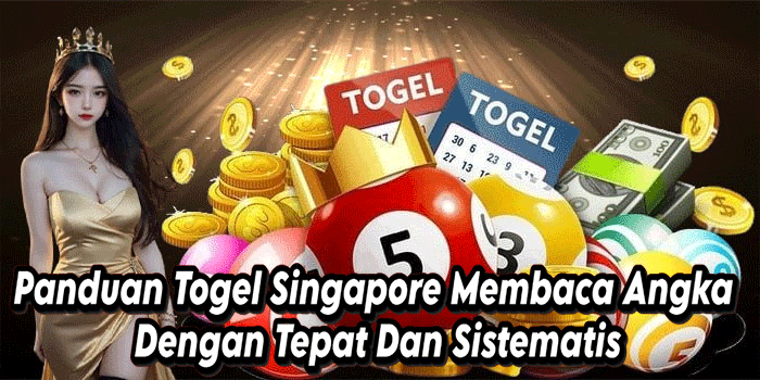 Panduan Togel Singapore Membaca Angka Dengan Tepat Dan Sistematis