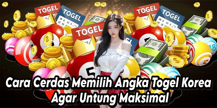 Cara Cerdas Memilih Angka Togel Korea Agar Untung Maksimal