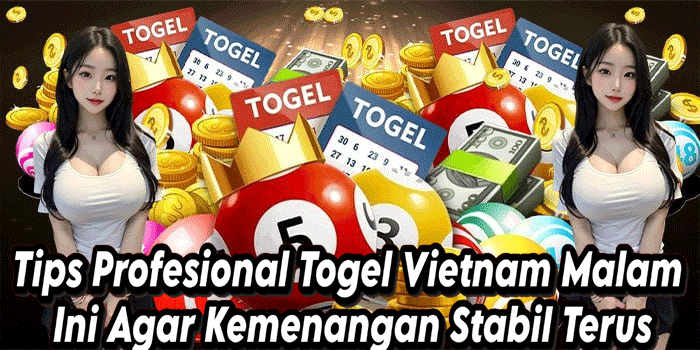 Tips Profesional Togel Vietnam Malam Ini Agar Kemenangan Stabil Terus