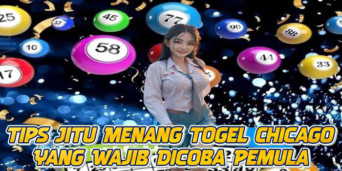 Tips Jitu Menang Togel Chicago Yang Wajib Dicoba Pemula